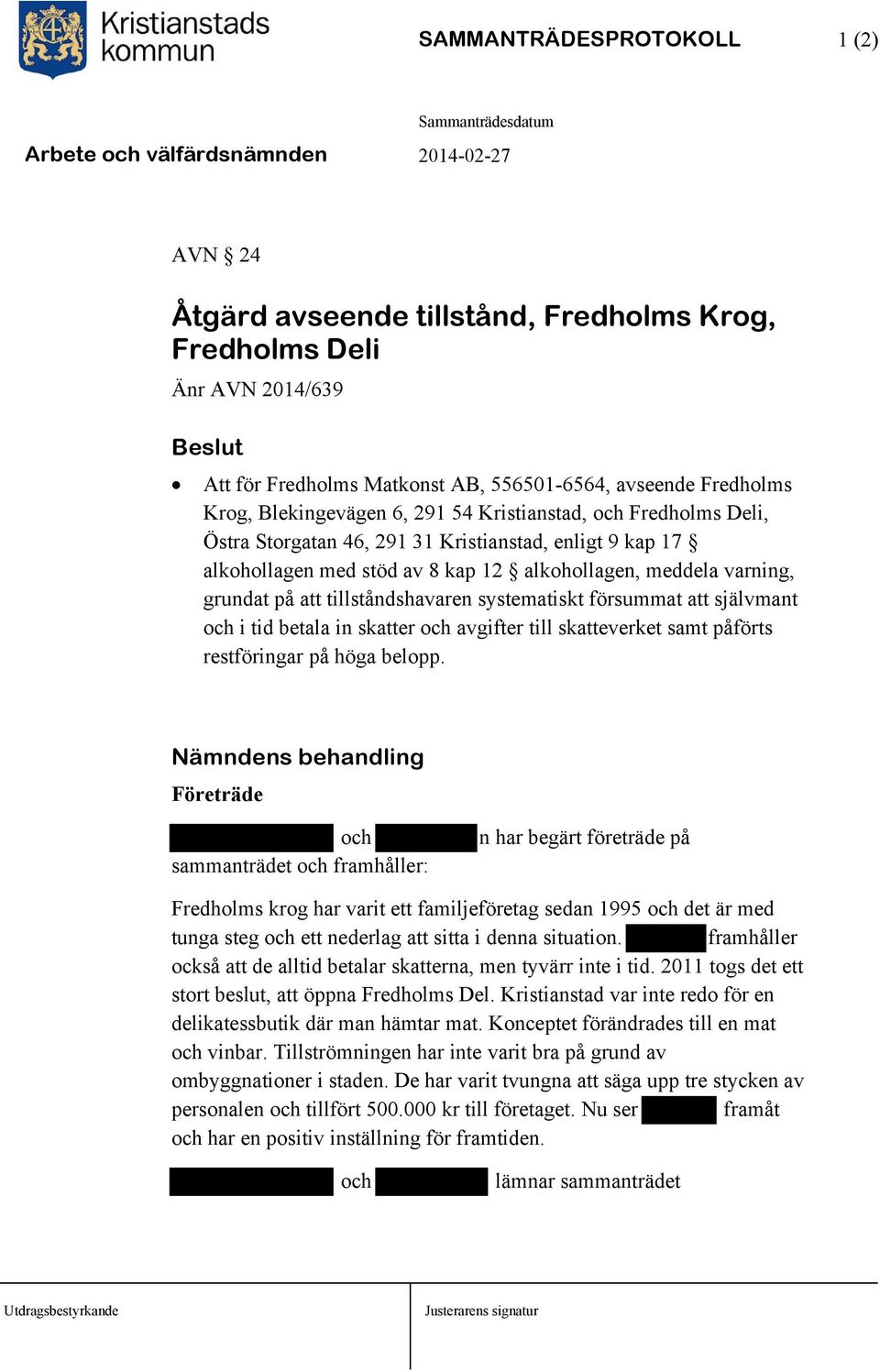 systematiskt försummat att självmant och i tid betala in skatter och avgifter till skatteverket samt påförts restföringar på höga belopp.