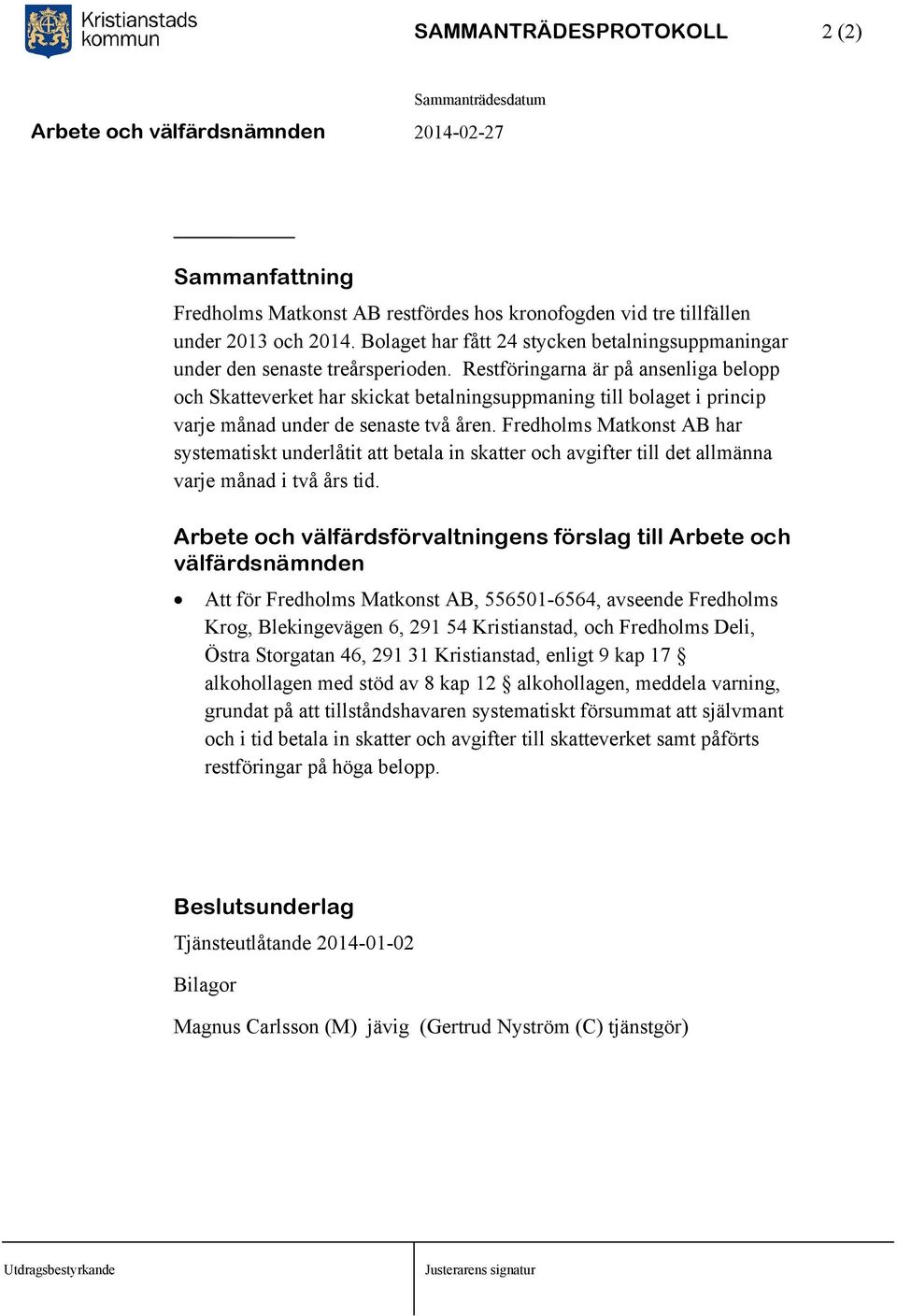 Restföringarna är på ansenliga belopp och Skatteverket har skickat betalningsuppmaning till bolaget i princip varje månad under de senaste två åren.