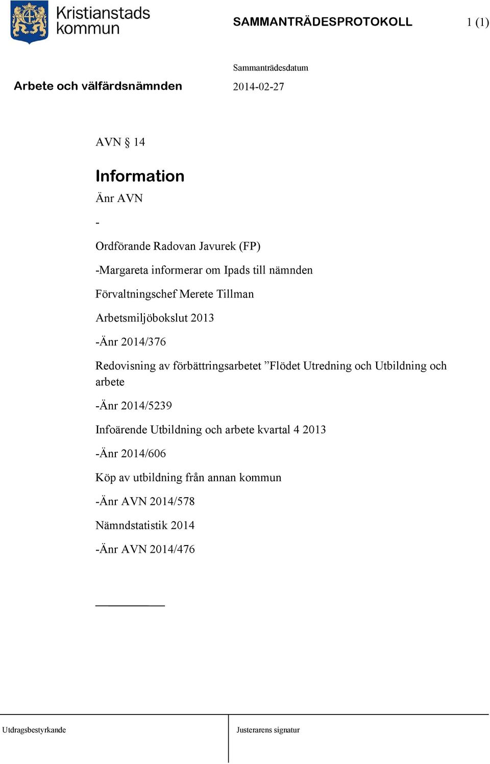 förbättringsarbetet Flödet Utredning och Utbildning och arbete -Änr 2014/5239 Infoärende Utbildning och arbete