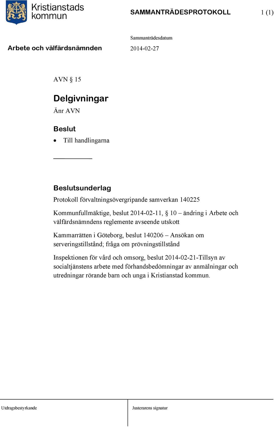 Göteborg, beslut 140206 Ansökan om serveringstillstånd; fråga om prövningstillstånd Inspektionen för vård och omsorg, beslut