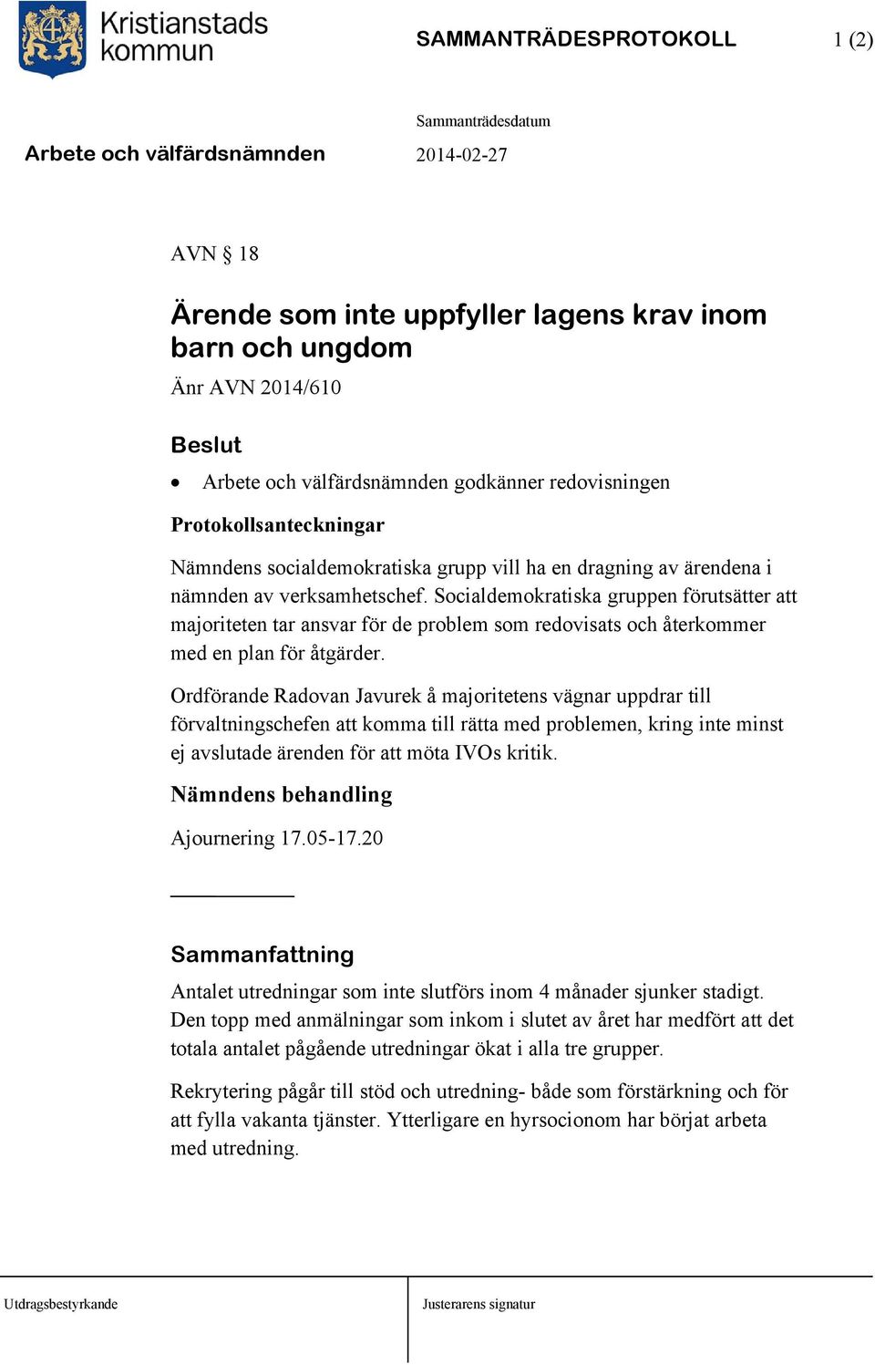 Socialdemokratiska gruppen förutsätter att majoriteten tar ansvar för de problem som redovisats och återkommer med en plan för åtgärder.
