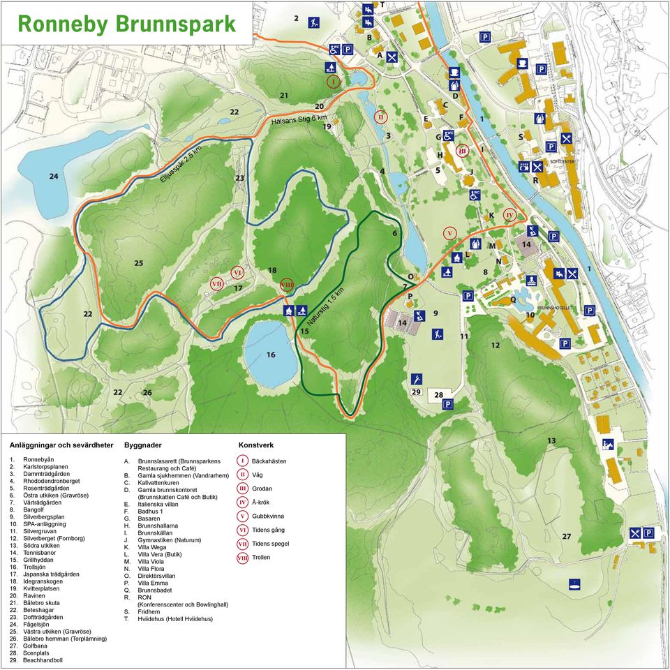 Tennisbanor 15. Grillhyddan 16. Trollsjön 17. Japanska trädgården 18. Idegranskogen 19. Kvitterplatsen 20. Ravinen 21. Bålebro skuta 22. Beteshagar 23. Doftträdgården 24. Fågelsjön 25.