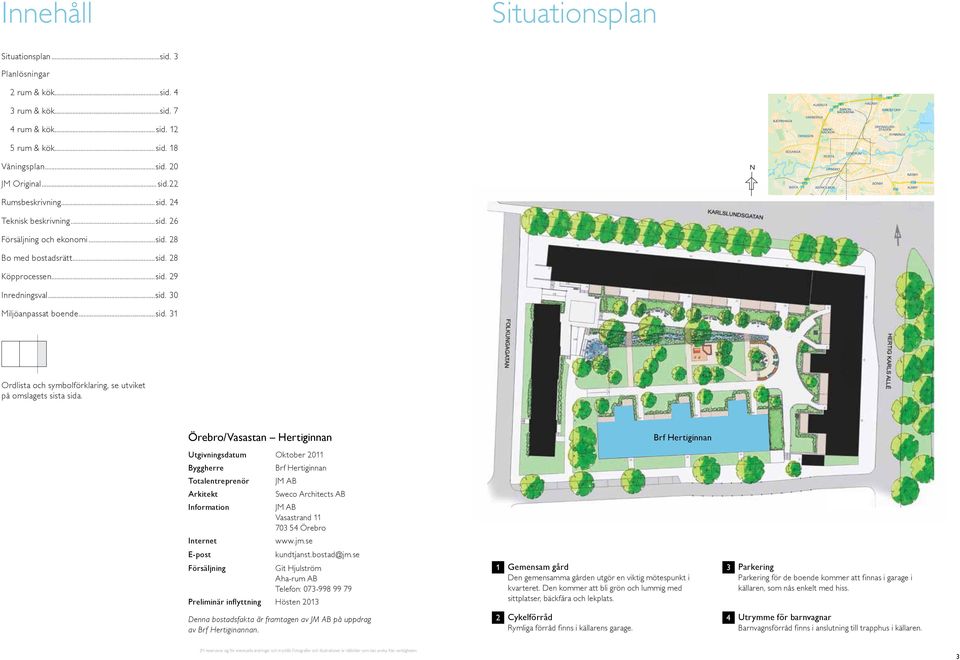 6 Försäljning och ekonomi. Bo med bostadsrätt. Köpprocessen. 9 Inredningsval. Miljöanpassat boende.