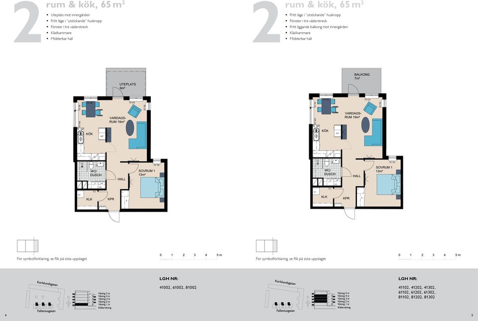 liggande balkong mot inneren Möblerbar hall rum och kök, 6 m² Balkong mot BAKO BAKO BH,5 BH,7 m BH,5 BH,7 m S S