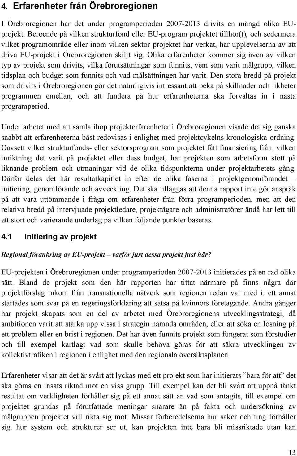 Örebroregionen skiljt sig.