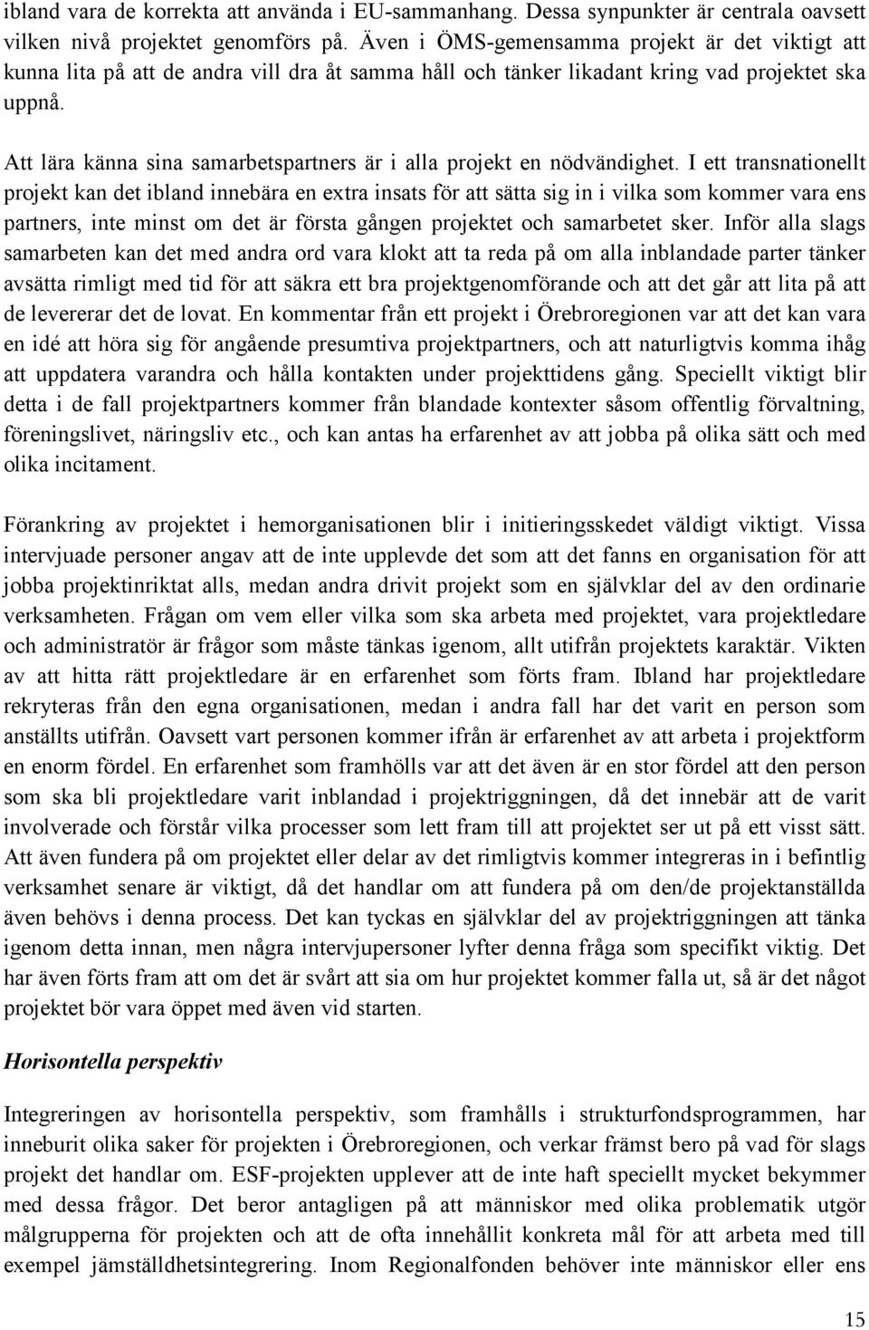 Att lära känna sina samarbetspartners är i alla projekt en nödvändighet.