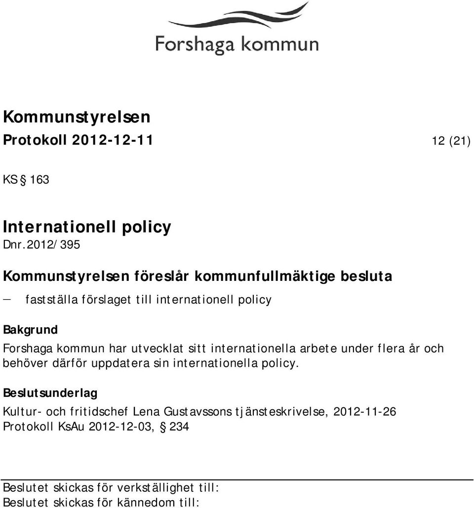 internationell policy Forshaga kommun har utvecklat sitt internationella arbete under flera år och