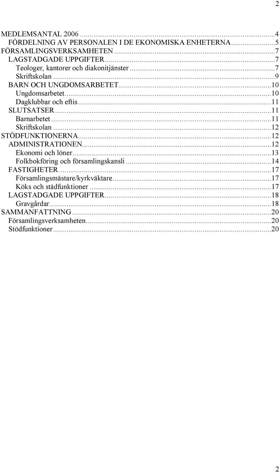 ..11 Barnarbetet...11 Skriftskolan...12 STÖDFUNKTIONERNA...12 ADMINISTRATIONEN...12 Ekonomi och löner...13 Folkbokföring och församlingskansli.