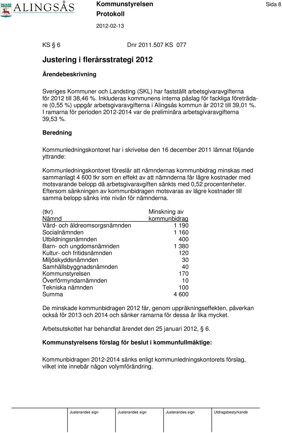 I ramarna för perioden 2012-2014 var de preliminära arbetsgivaravgifterna 39,53 %.