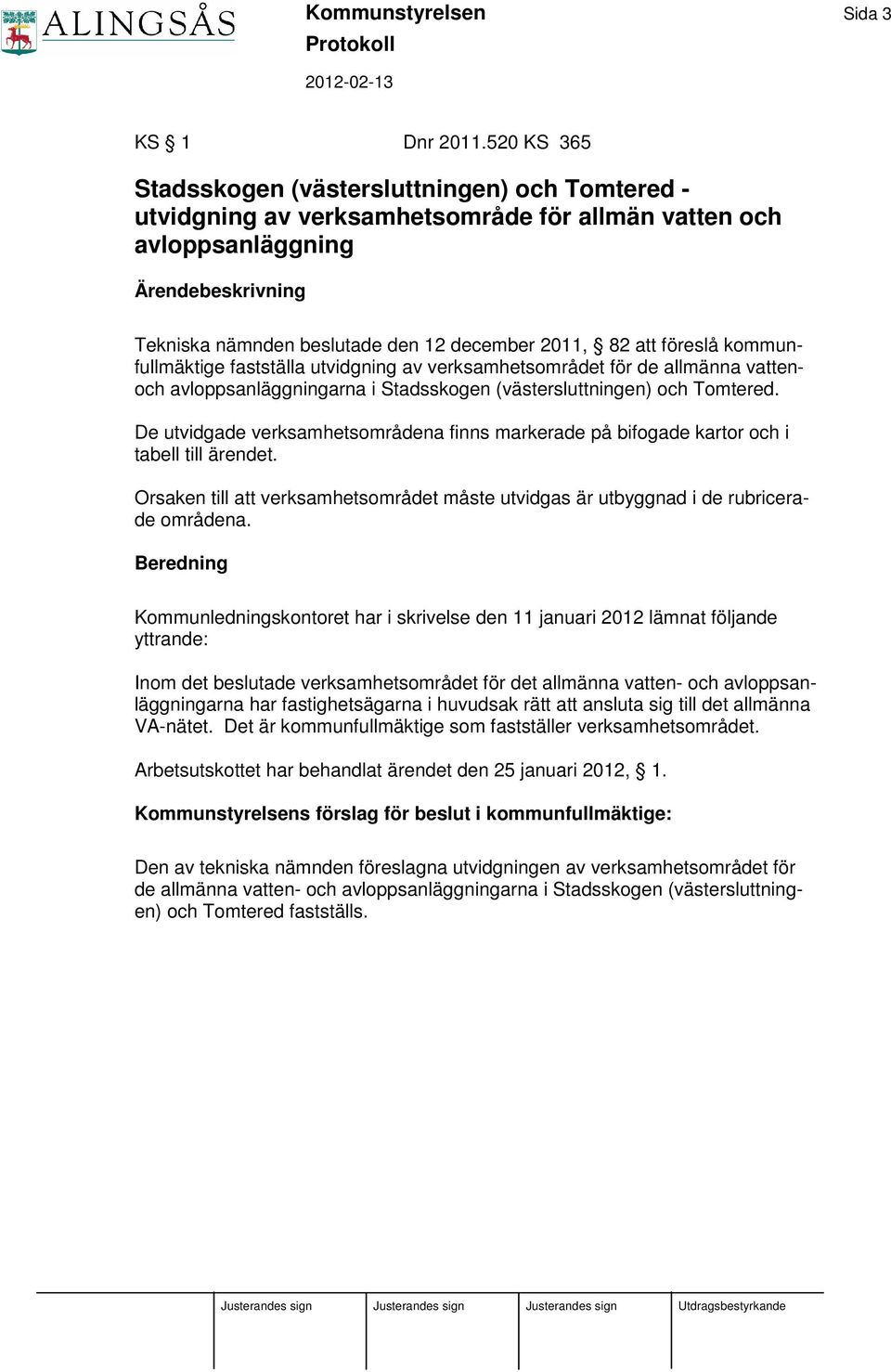 kommunfullmäktige fastställa utvidgning av verksamhetsområdet för de allmänna vattenoch avloppsanläggningarna i Stadsskogen (västersluttningen) och Tomtered.