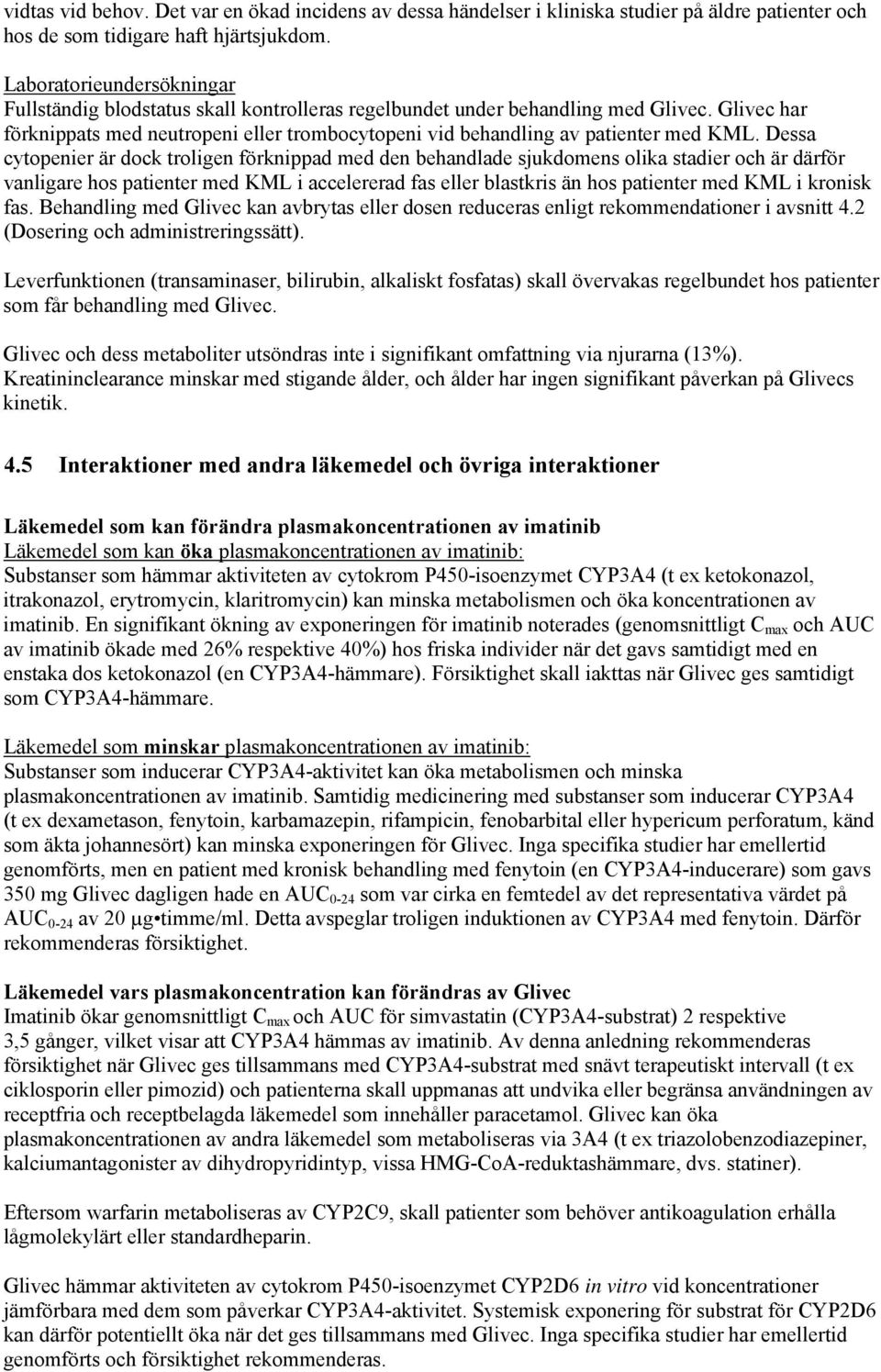 Glivec har förknippats med neutropeni eller trombocytopeni vid behandling av patienter med KML.