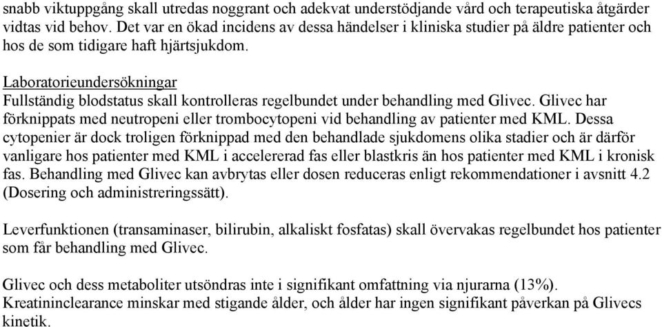 Laboratorieundersökningar Fullständig blodstatus skall kontrolleras regelbundet under behandling med Glivec.