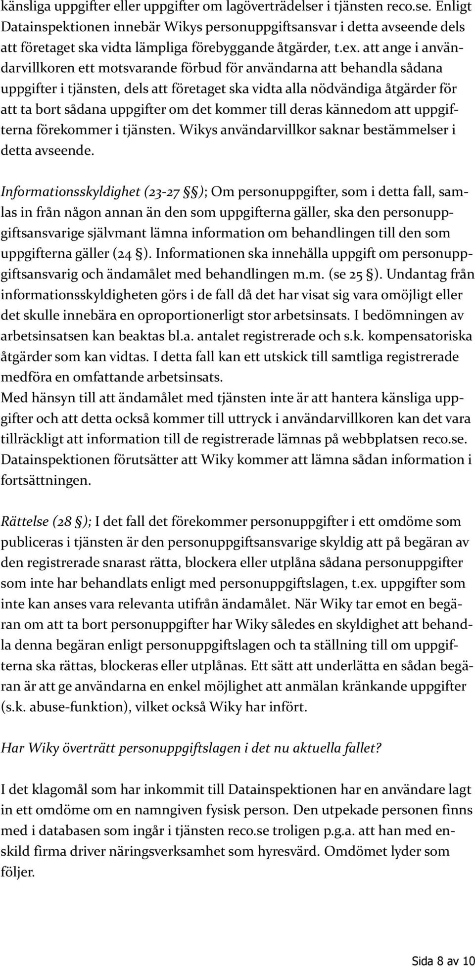 om det kommer till deras kännedom att uppgifterna förekommer i tjänsten. Wikys användarvillkor saknar bestämmelser i detta avseende.