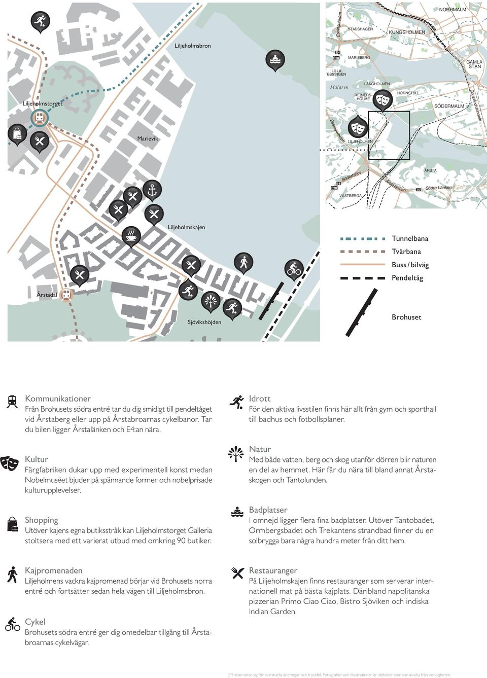 Kommunikationer Från Brohusets södra entré tar du dig smidigt till pendeltåget vid Årstaberg eller upp på Årstabroarnas cykelbanor. Tar du bilen ligger Årstalänken och E4:an nära.