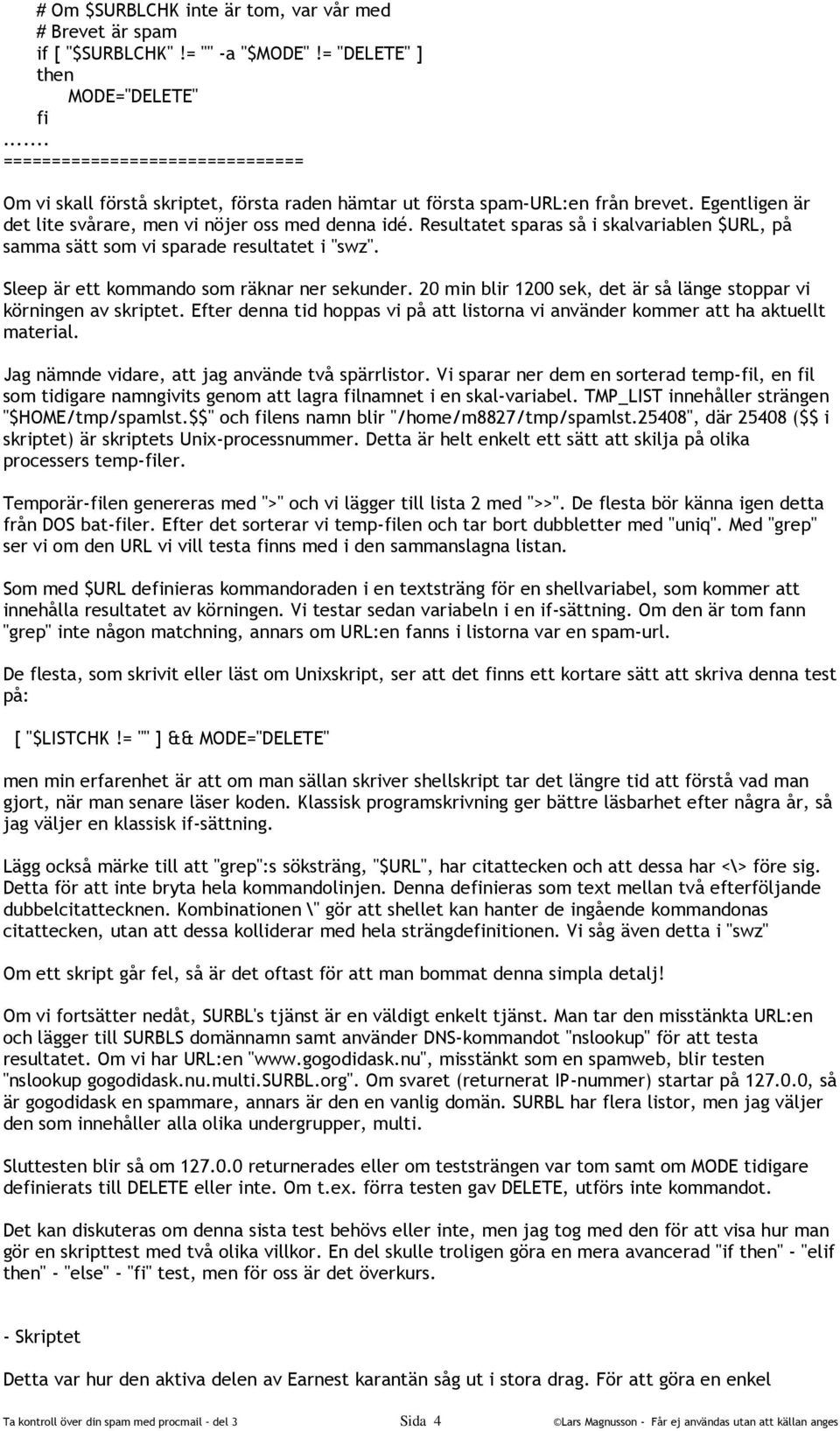 Sleep är ett kommando som räknar ner sekunder. 20 min blir 1200 sek, det är så länge stoppar vi körningen av skriptet.