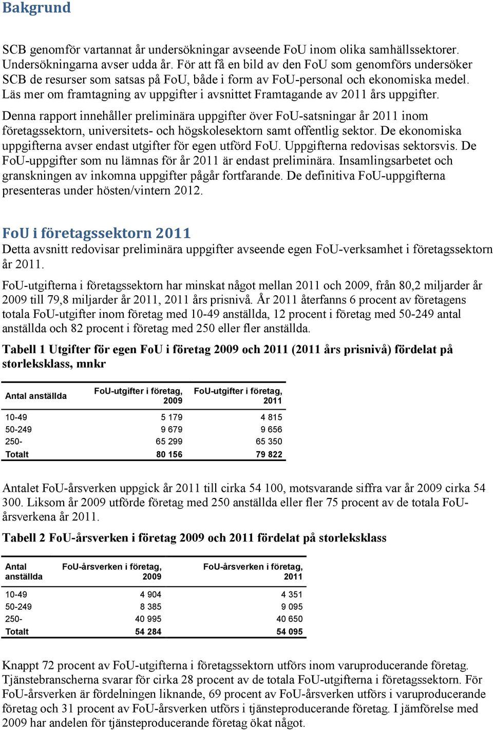 Läs mer om framtagning av uppgifter i avsnittet Framtagande av 2011 års uppgifter.