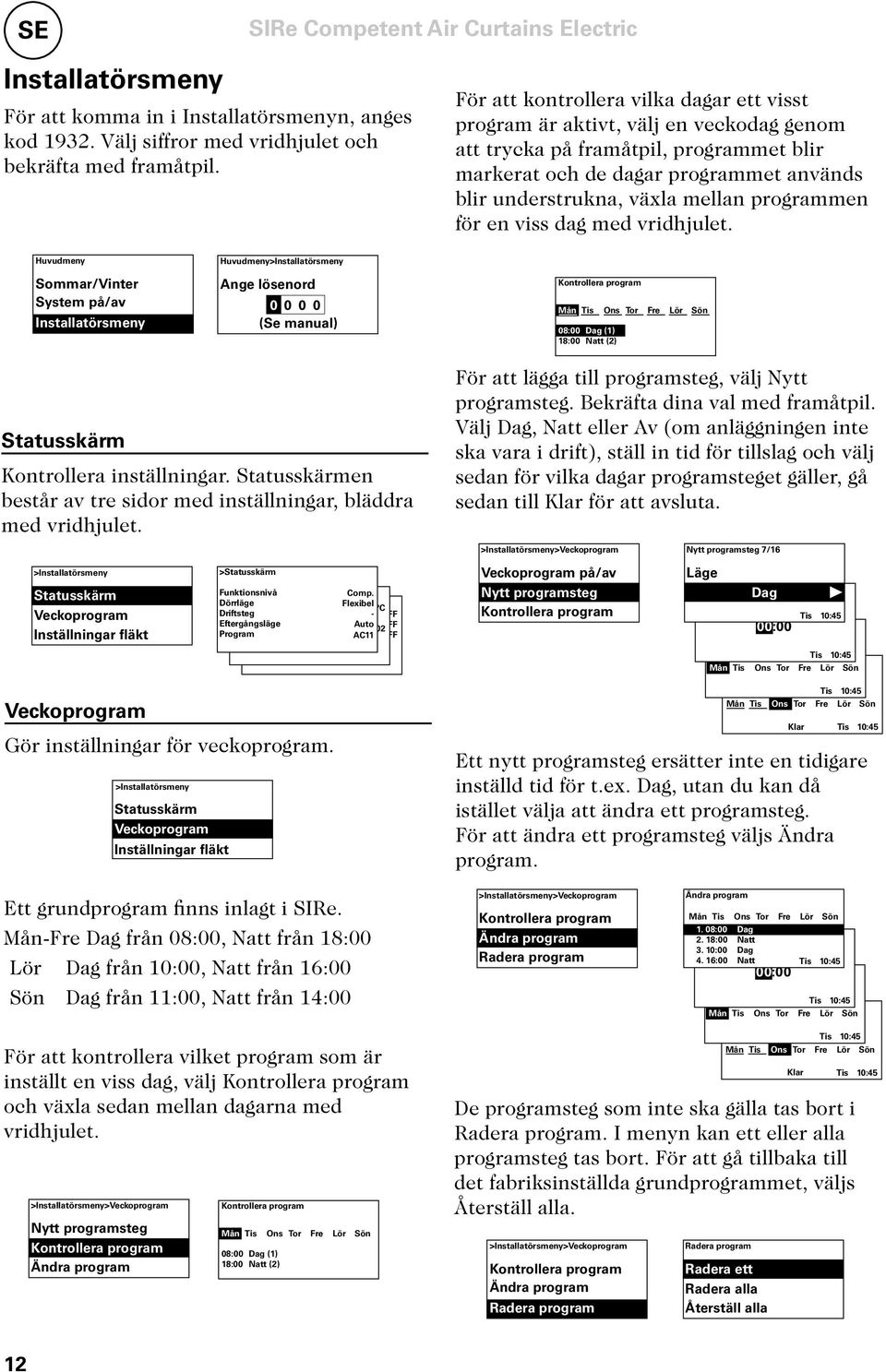 programmen för en viss dag med vridhjulet.