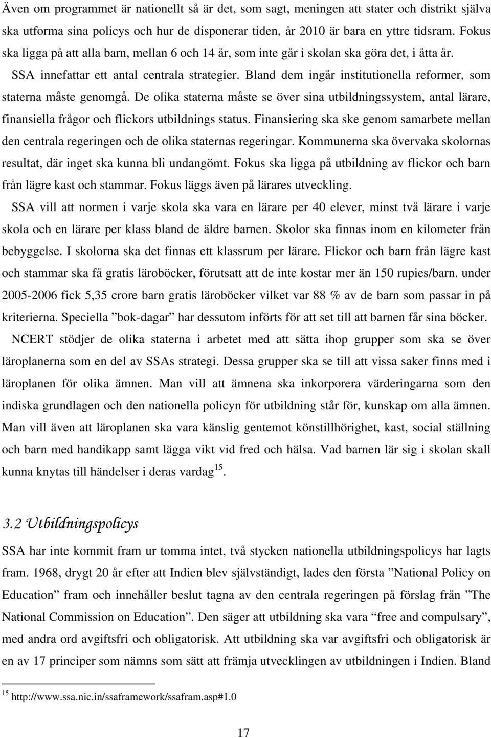 Bland dem ingår institutionella reformer, som staterna måste genomgå. De olika staterna måste se över sina utbildningssystem, antal lärare, finansiella frågor och flickors utbildnings status.