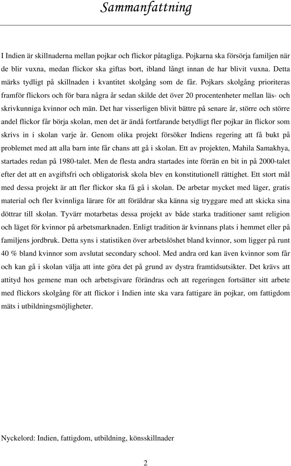 Pojkars skolgång prioriteras framför flickors och för bara några år sedan skilde det över 20 procentenheter mellan läs- och skrivkunniga kvinnor och män.