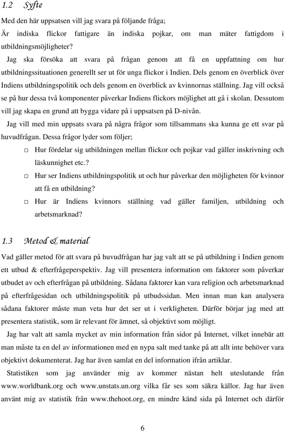 Dels genom en överblick över Indiens utbildningspolitik och dels genom en överblick av kvinnornas ställning.