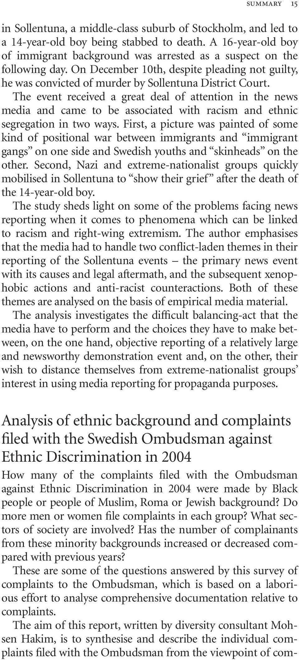 The event received a great deal of attention in the news media and came to be associated with racism and ethnic segregation in two ways.