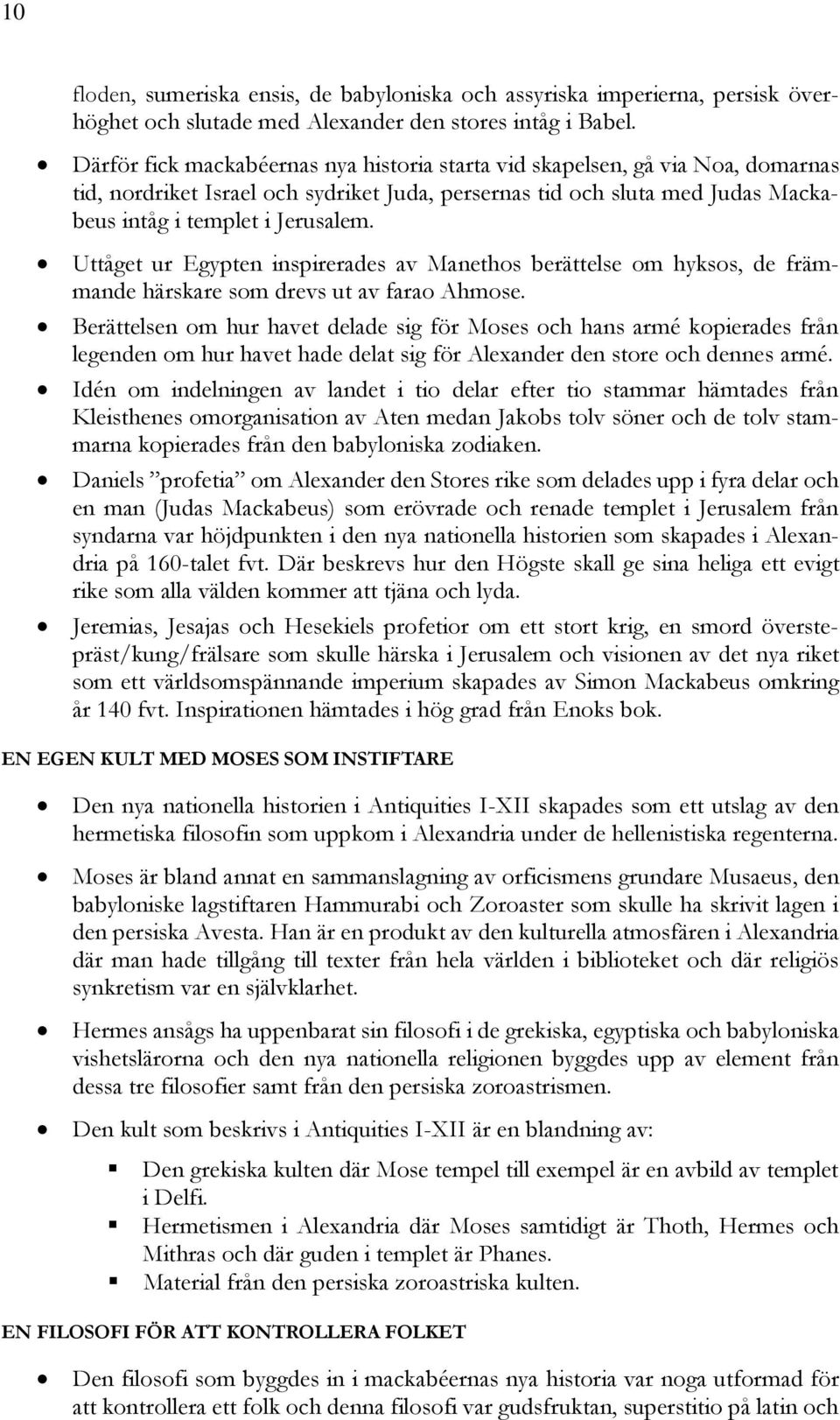 Uttåget ur Egypten inspirerades av Manethos berättelse om hyksos, de främmande härskare som drevs ut av farao Ahmose.