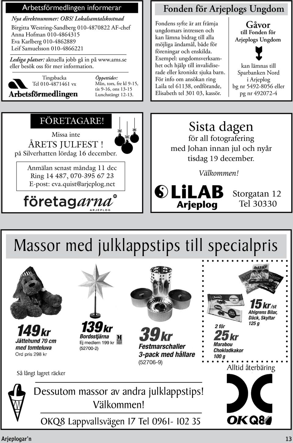 se eller besök oss för mer nformaton. Tngsbacka Tel 010-4871461 vx Öppettder: Mån, tors, fre kl 9-15, ts 9-16, ons 13-15 Lunchstängt 12-13.