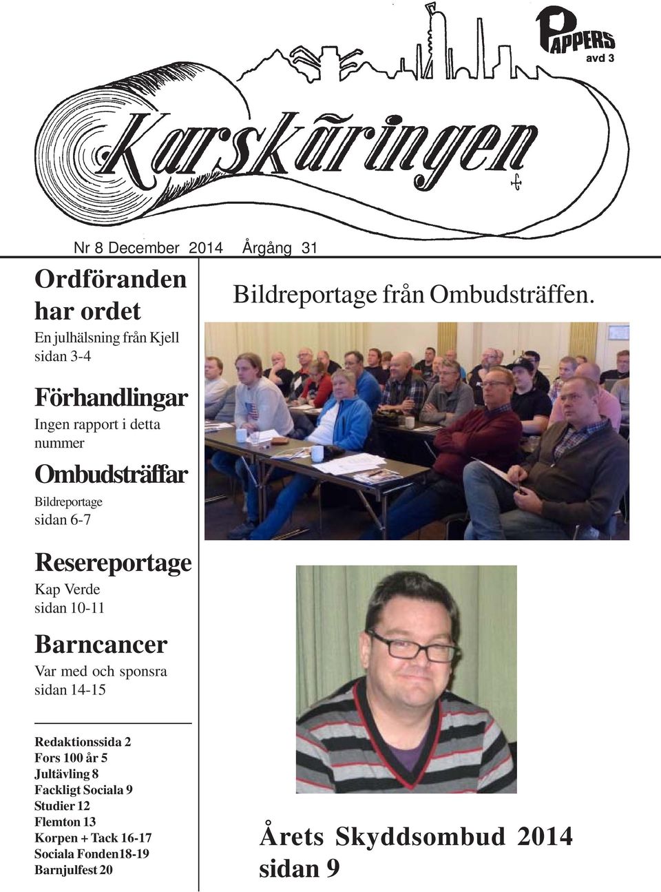 med och sponsra sidan 14-15 Bildreportage från Ombudsträffen.