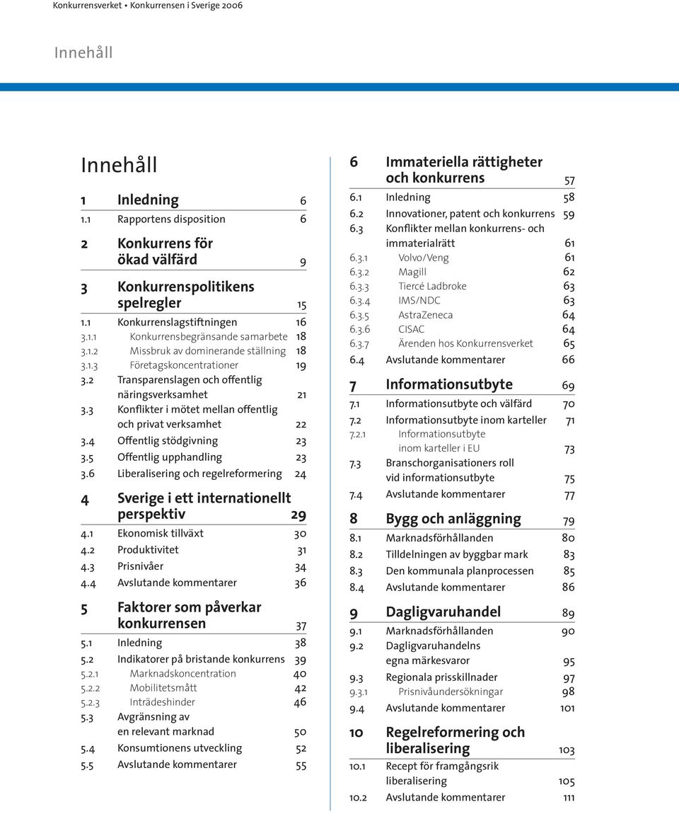 2 Transparenslagen och offentlig näringsverksamhet 21 3.3 Konflikter i mötet mellan offentlig och privat verksamhet 22 3.4 Offentlig stödgivning 23 3.5 Offentlig upphandling 23 3.