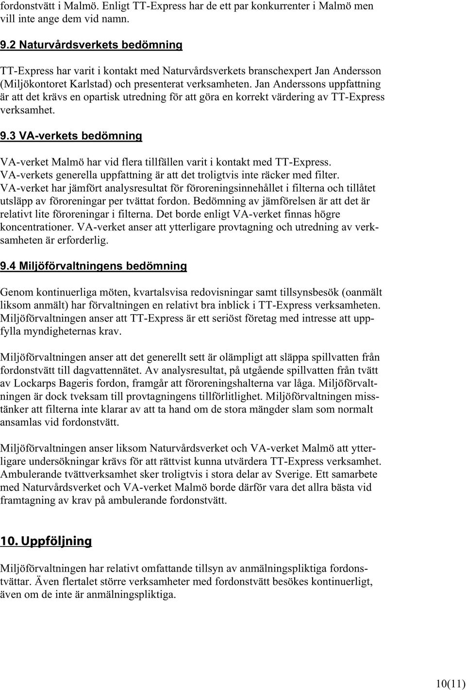 Jan Anderssons uppfattning är att det krävs en opartisk utredning för att göra en korrekt värdering av TT-Express verksamhet. 9.