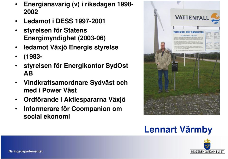 för Energikontor SydOst AB Vindkraftsamordnare Sydväst och med i Power Väst