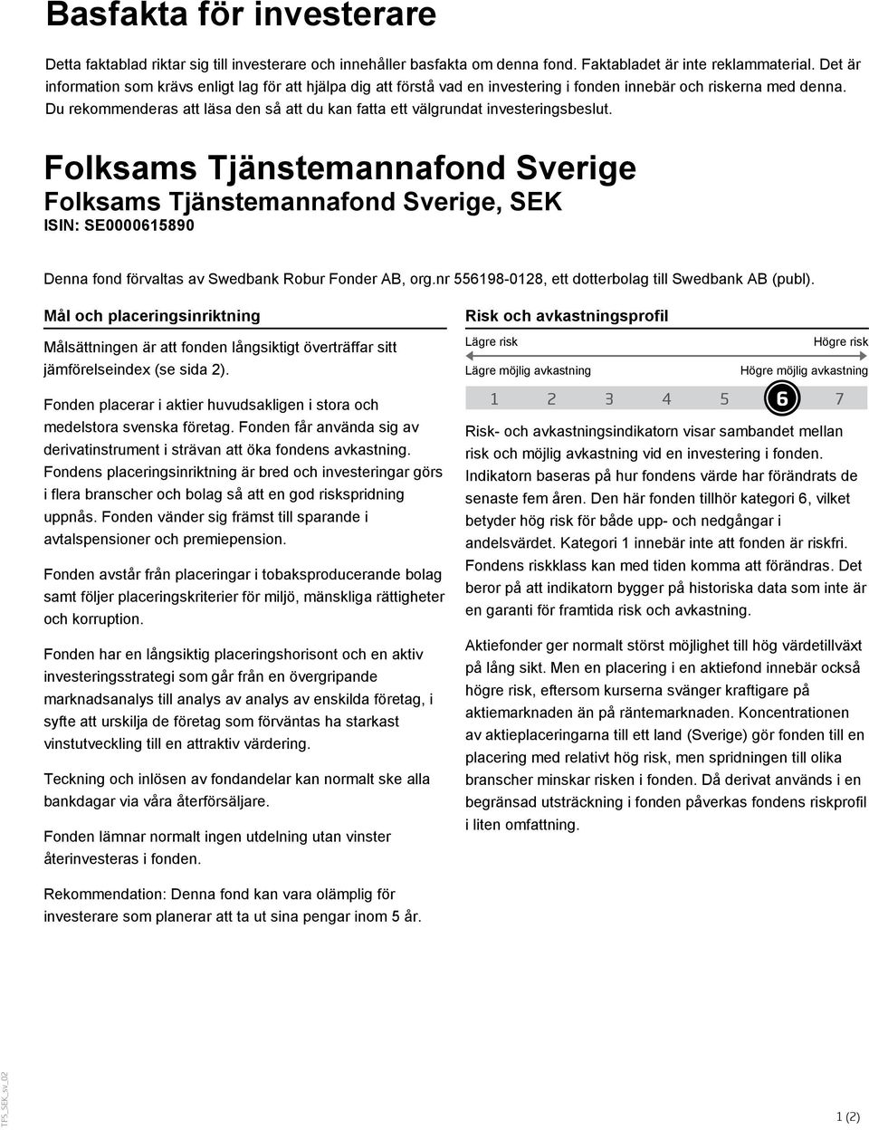 Du rekommenderas att läsa den så att du kan fatta ett välgrundat investeringsbeslut., SEK ISIN: SE0000615890 Denna fond förvaltas av Swedbank Robur Fonder AB, org.