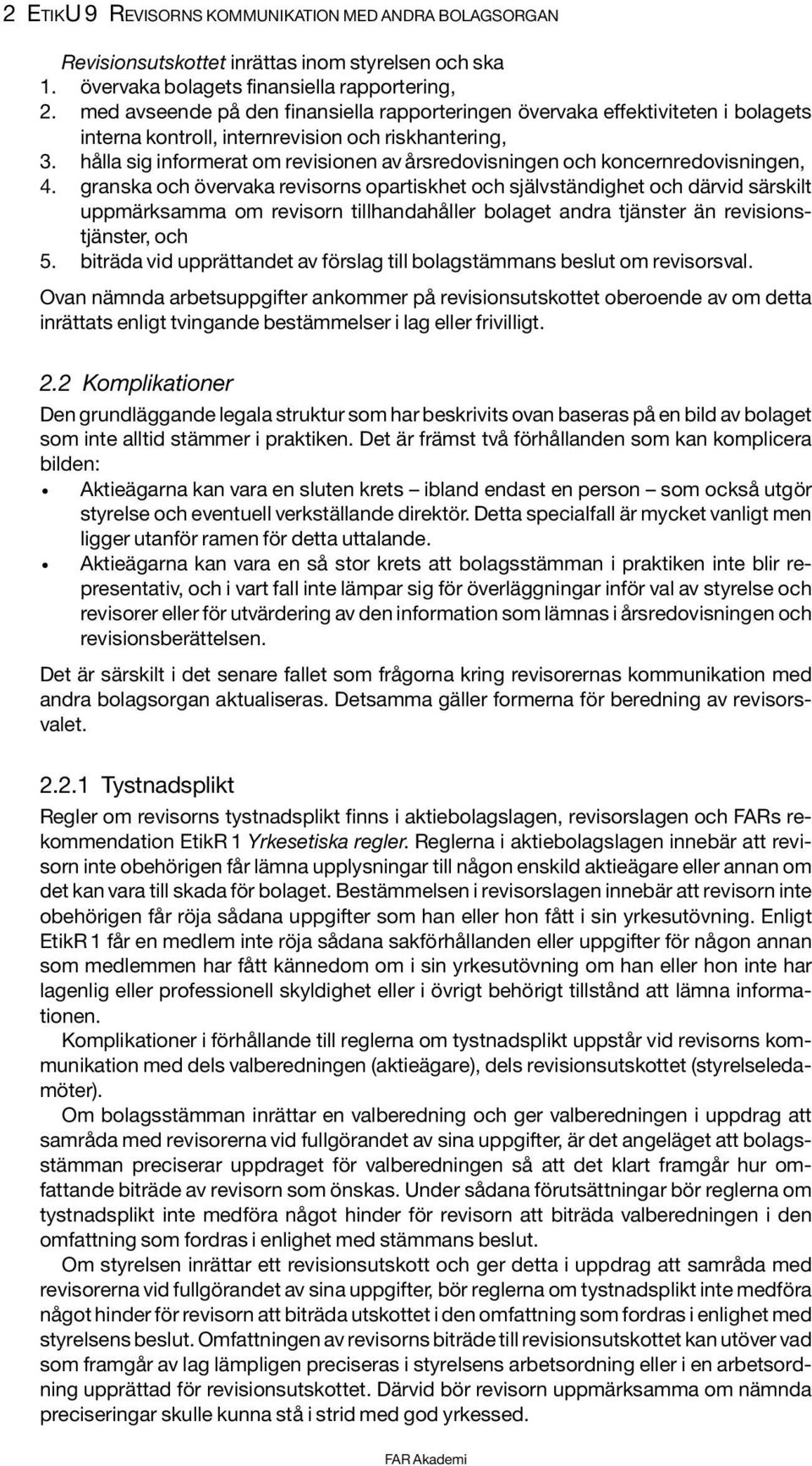 hålla sig informerat om revisionen av årsredovisningen och koncernredovisningen, 4.