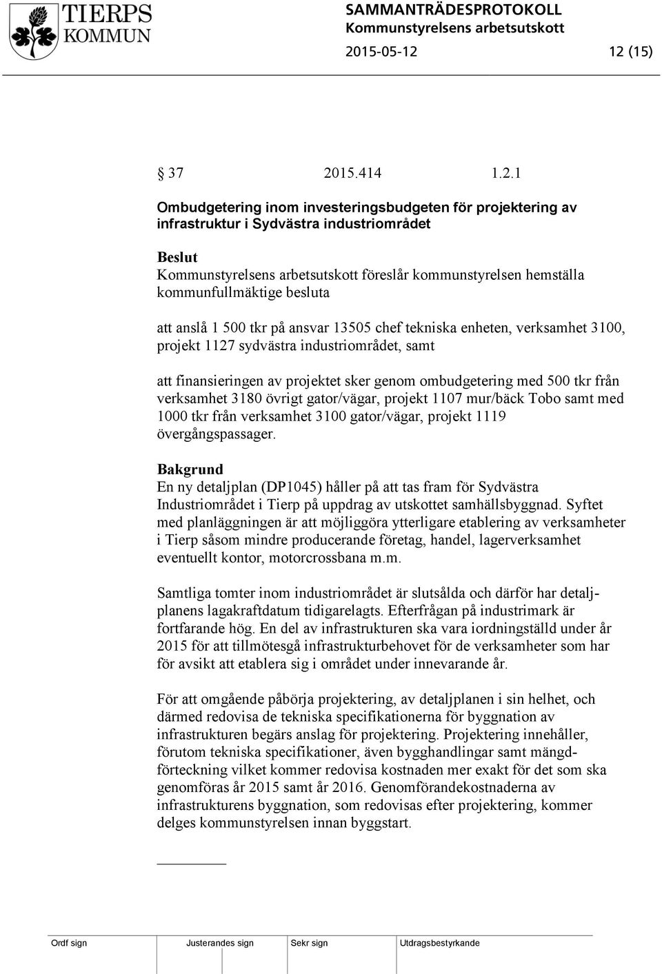 verksamhet 3180 övrigt gator/vägar, projekt 1107 mur/bäck Tobo samt med 1000 tkr från verksamhet 3100 gator/vägar, projekt 1119 övergångspassager.