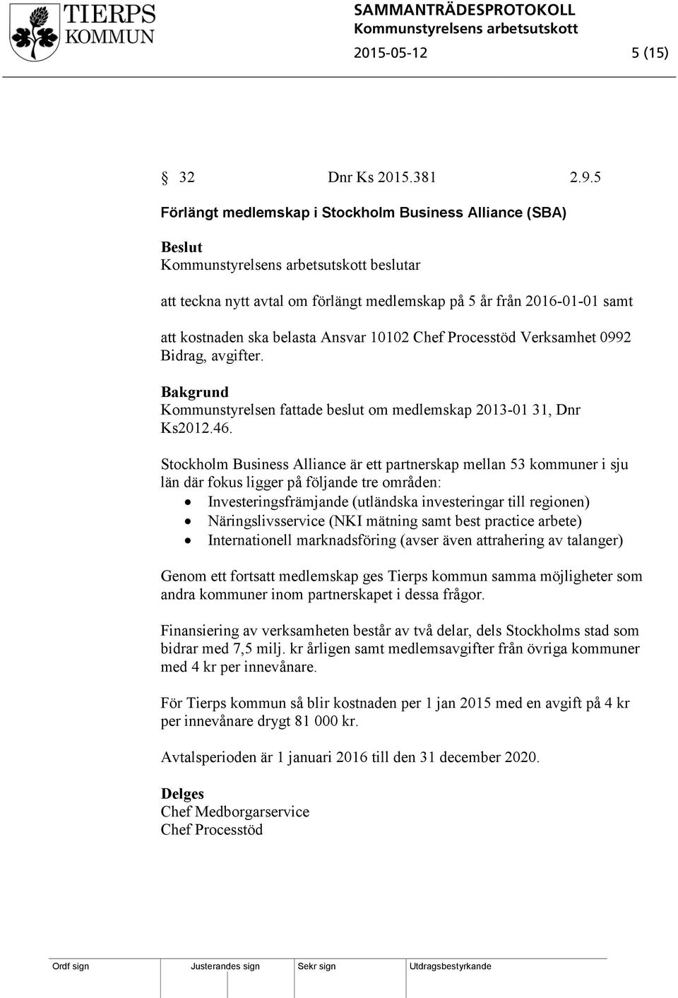 Verksamhet 0992 Bidrag, avgifter. Kommunstyrelsen fattade beslut om medlemskap 2013-01 31, Dnr Ks2012.46.