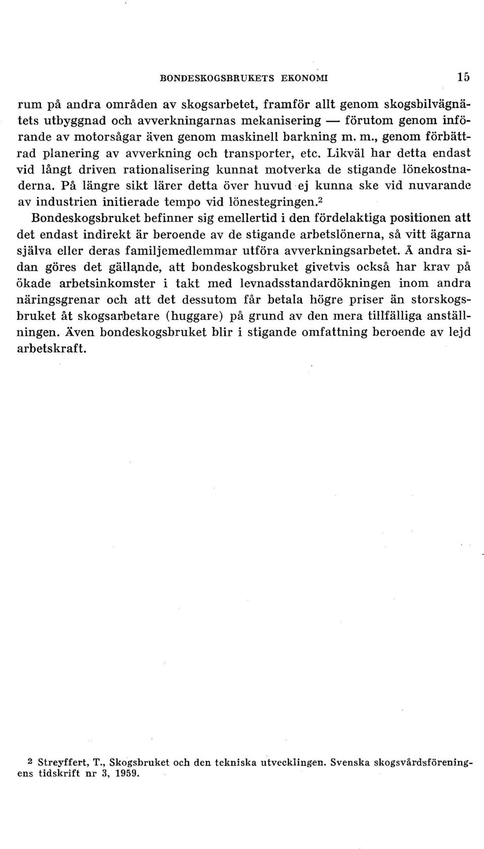 På ängre sikt ärer detta över huvud ej kunna ske vid nuvarande av industrien initierade tempo vid önestegringen.