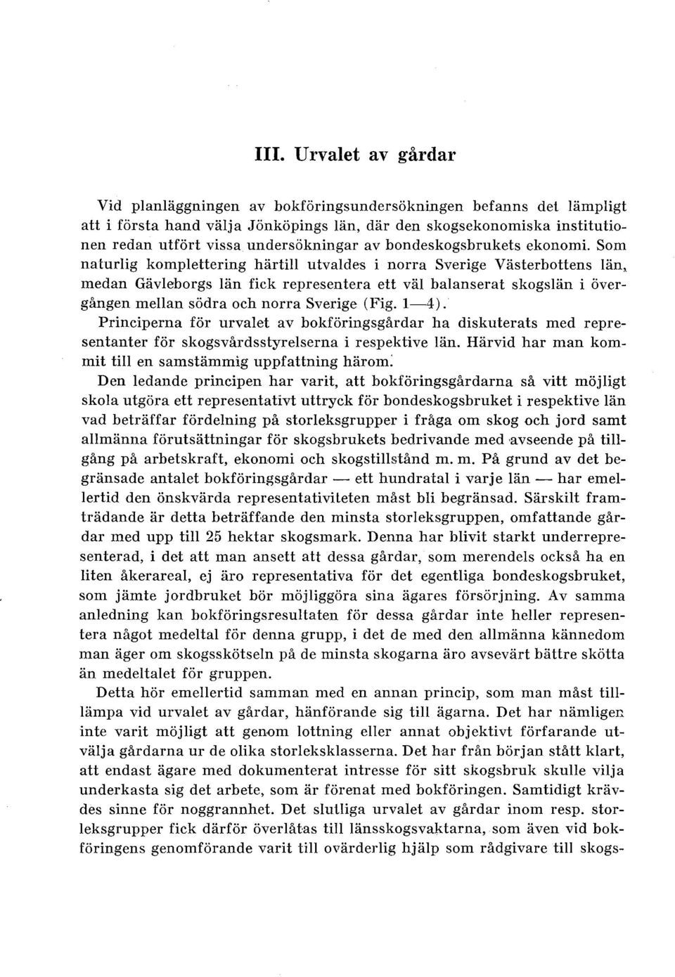 Som naturig kompettering härti utvades i norra Sverige Västerbottens än, medan Gäveborgs än fick representera ett vä baanserat skogsän i övergången mean södra och norra Sverige ( Fig. 1-4).