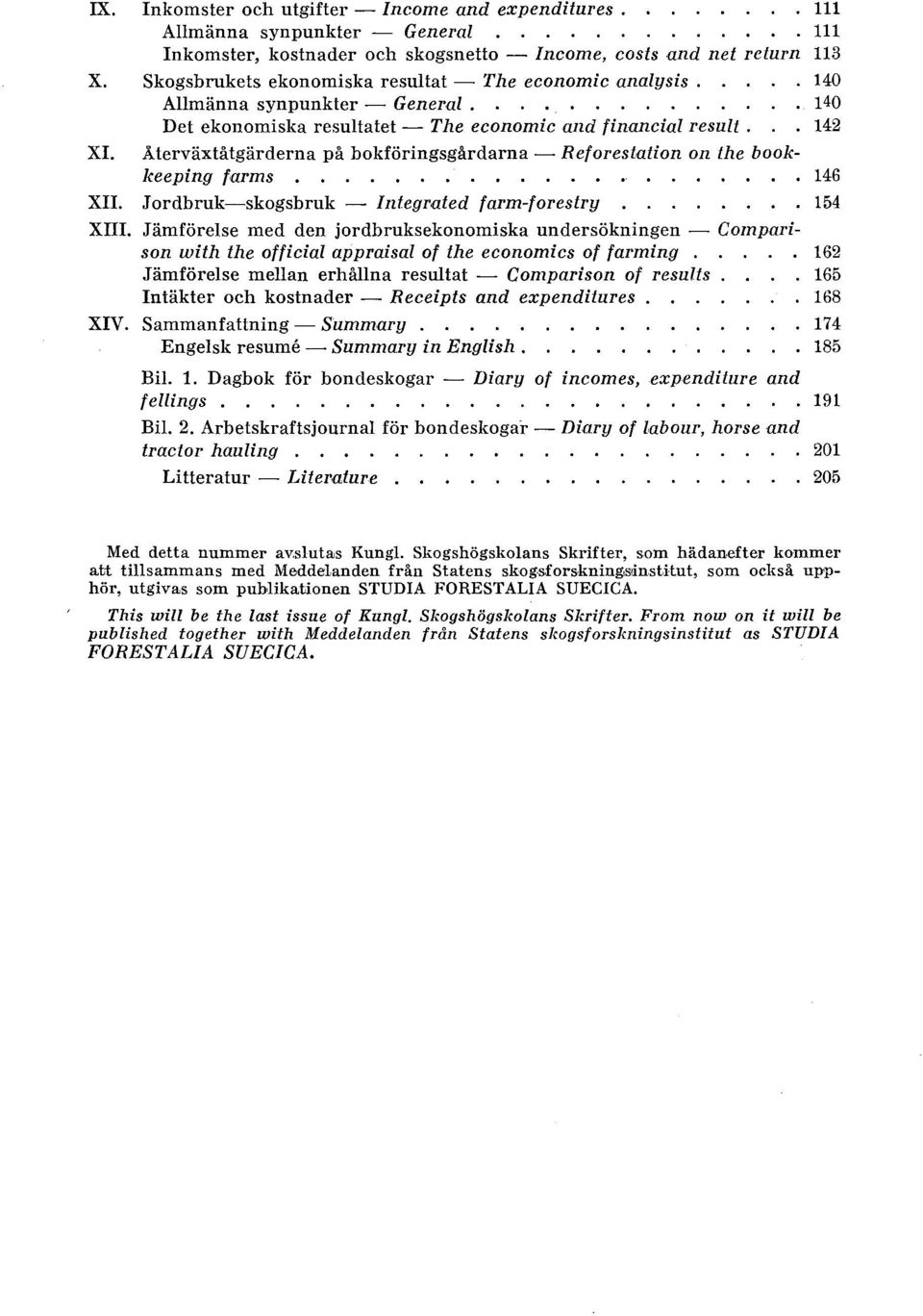 Återväxtåtgärderna på bokföringsgårdarna- Reforestation on the bookkeeping farms 146 XII. Jordbruk-skogsbruk - Integrated farm-torestry 154 XIII.