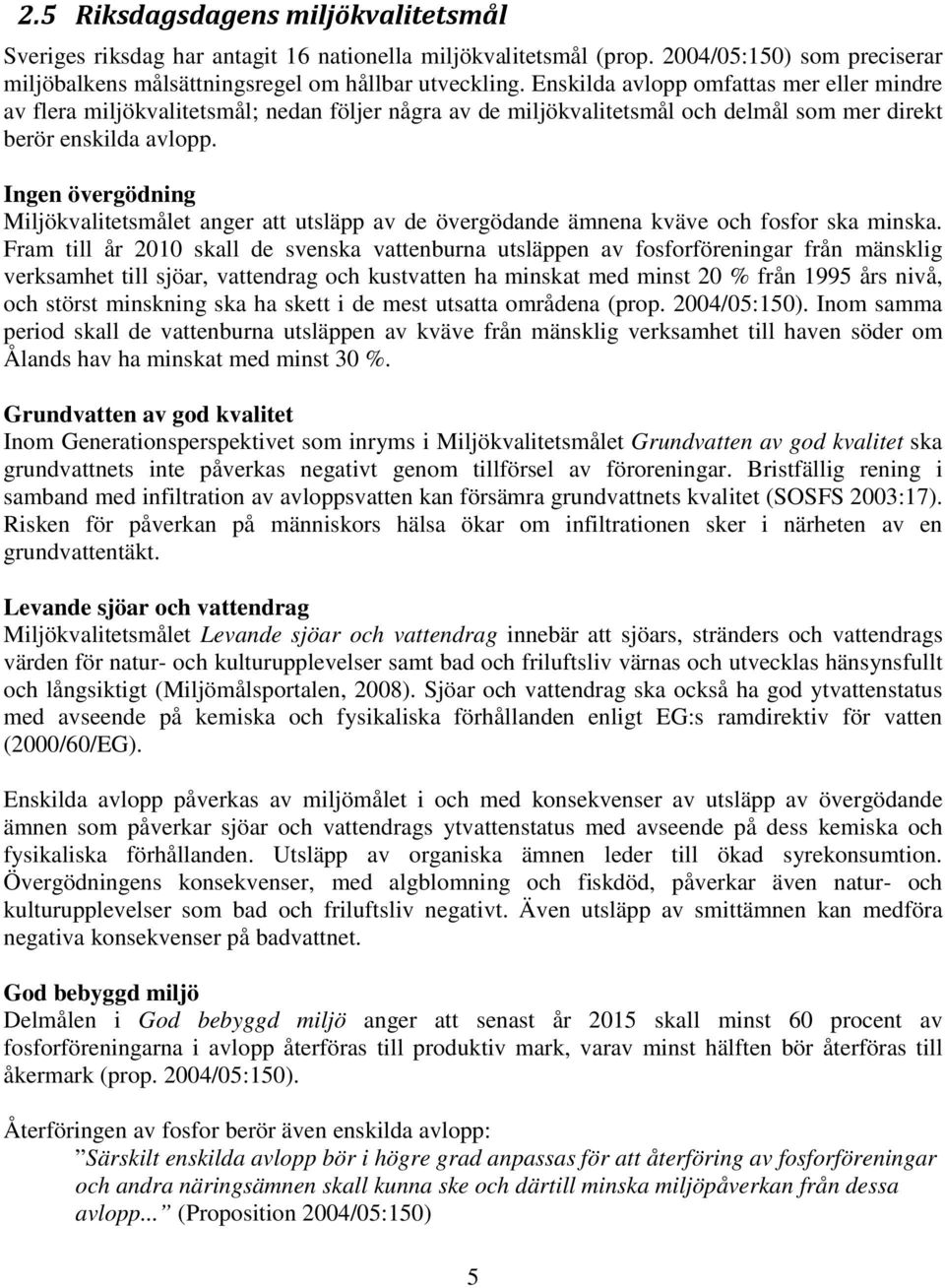 Ingen övergödning Miljökvalitetsmålet anger att utsläpp av de övergödande ämnena kväve och fosfor ska minska.