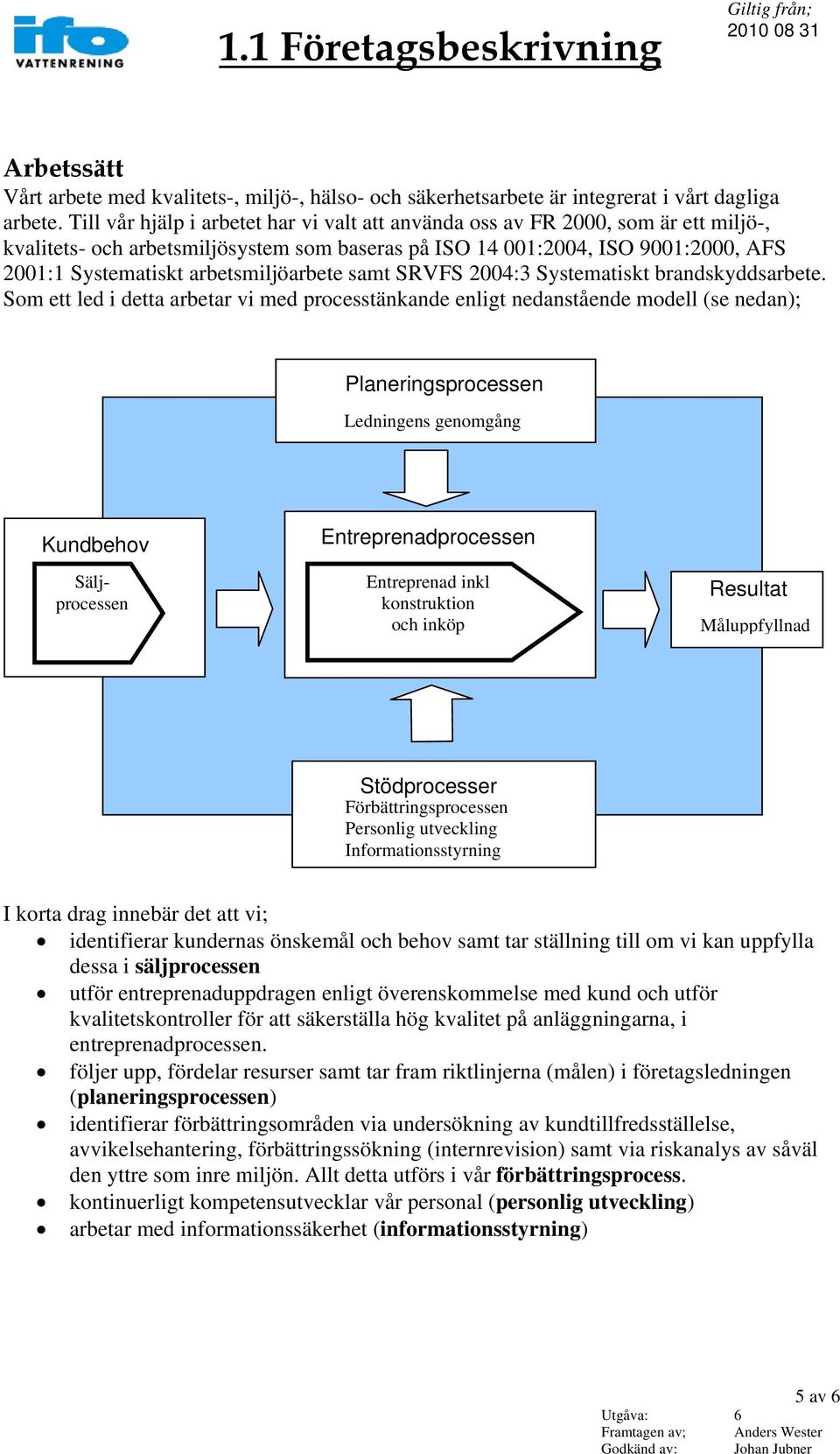 arbetsmiljöarbete samt SRVFS 2004:3 Systematiskt brandskyddsarbete.