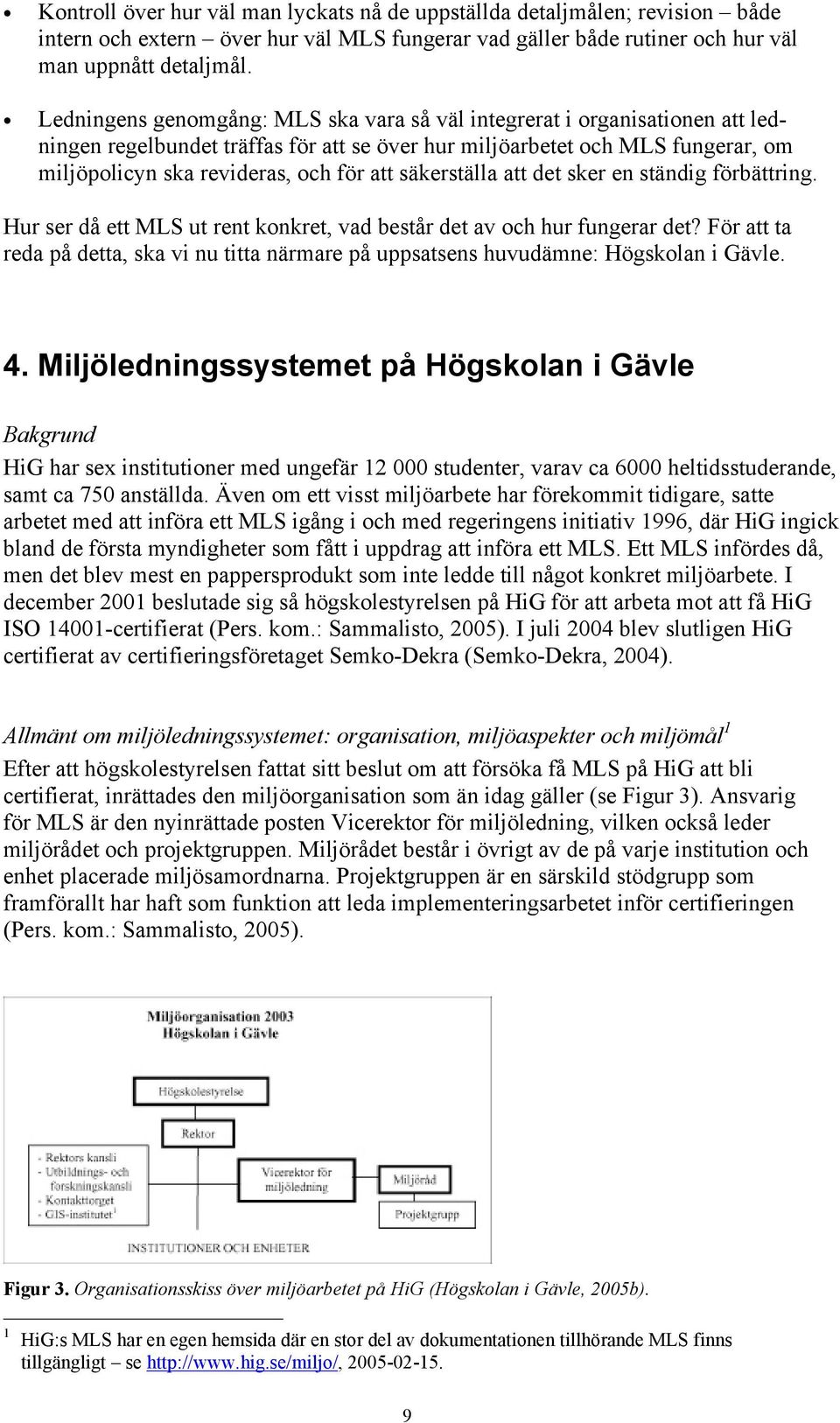 säkerställa att det sker en ständig förbättring. Hur ser då ett MLS ut rent konkret, vad består det av och hur fungerar det?