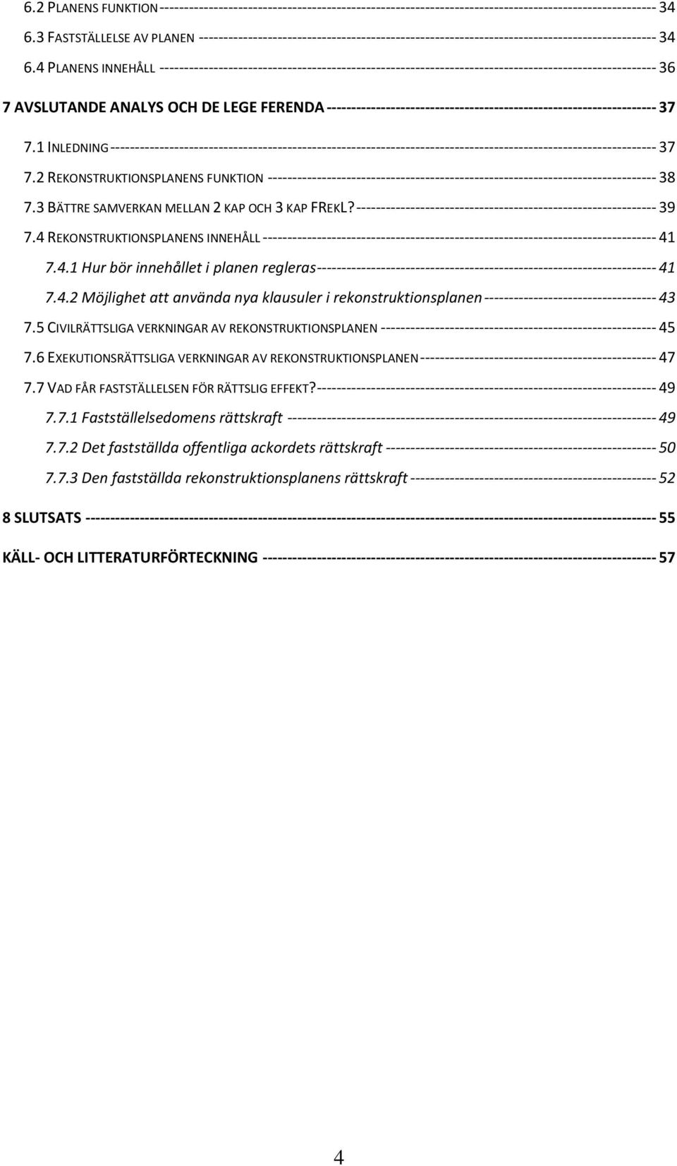 4 PLANENS INNEHÅLL ----------------------------------------------------------------------------------------------------- 36 7 AVSLUTANDE ANALYS OCH DE LEGE FERENDA