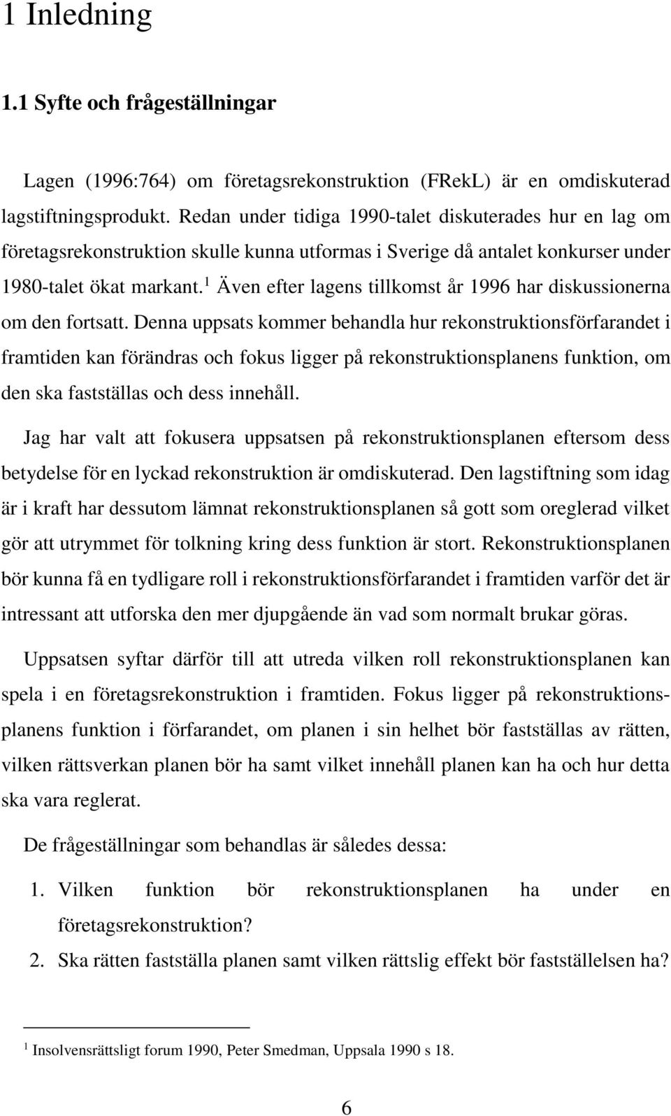 1 Även efter lagens tillkomst år 1996 har diskussionerna om den fortsatt.