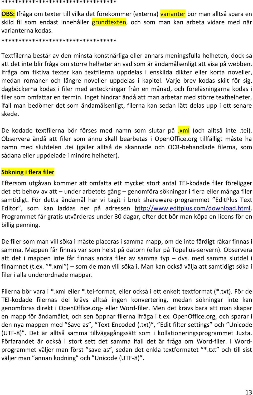 ********************************** Textfilerna består av den minsta konstnärliga eller annars meningsfulla helheten, dock så att det inte blir fråga om större helheter än vad som är ändamålsenligt