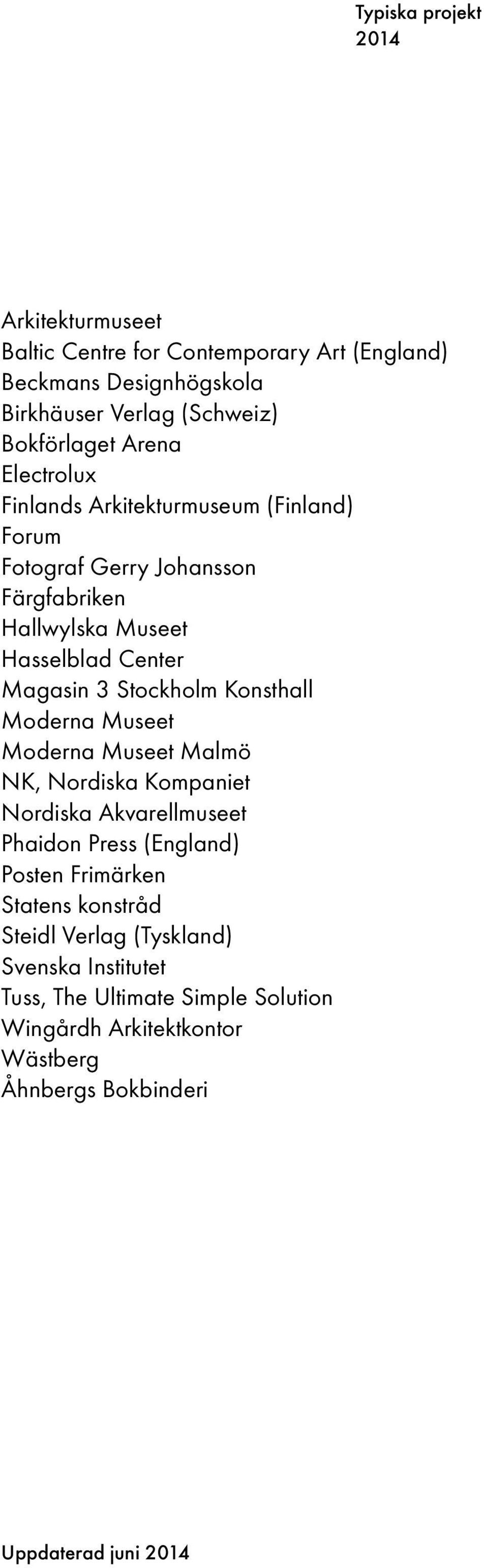 Stockholm Konsthall Moderna Museet Moderna Museet Malmö NK, Nordiska Kompaniet Nordiska Akvarellmuseet Phaidon Press (England) Posten Frimärken