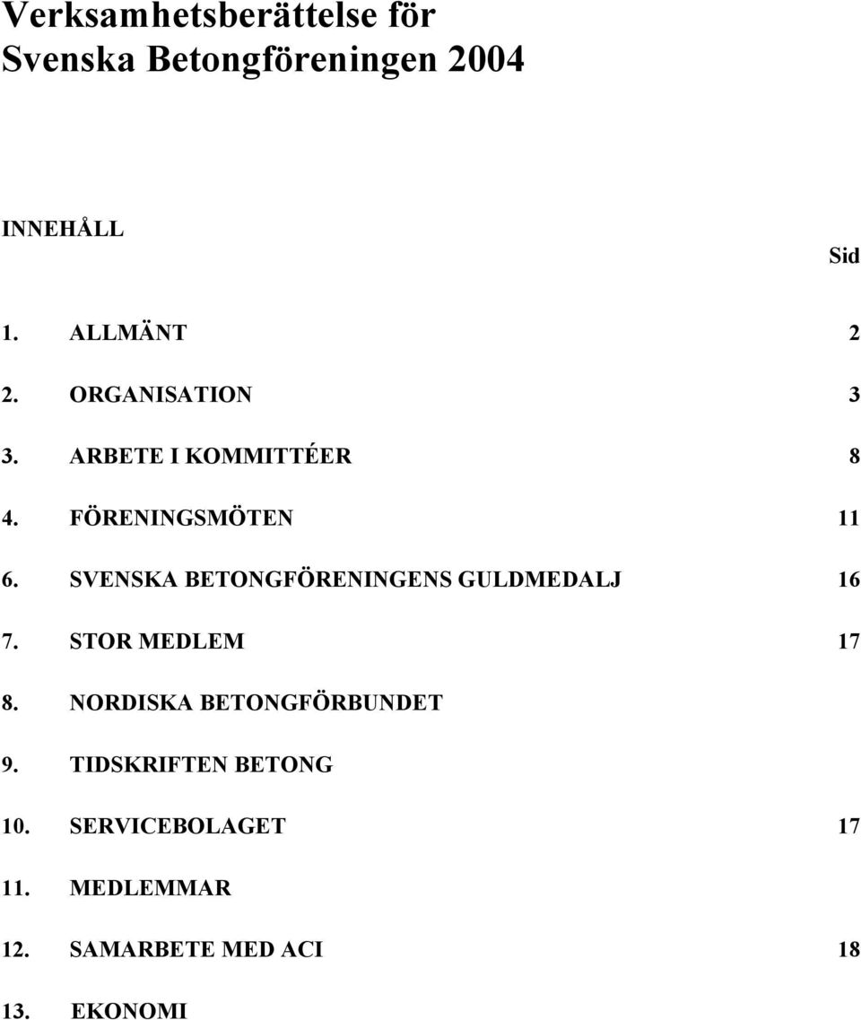 SVENSKA BETONGFÖRENINGENS GULDMEDALJ 16 7. STOR MEDLEM 17 8.