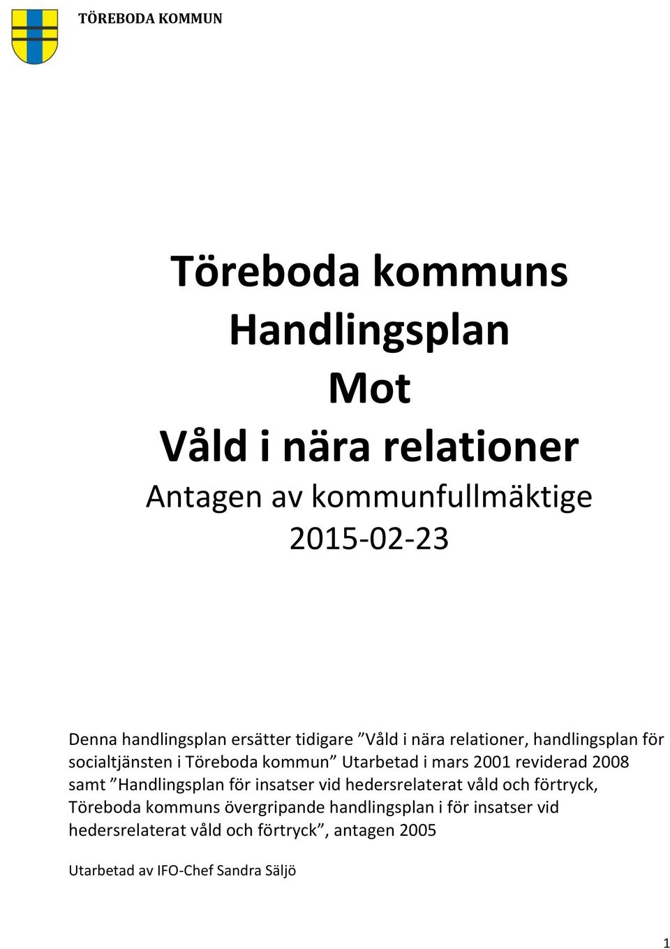 mars 2001 reviderad 2008 samt Handlingsplan för insatser vid hedersrelaterat våld och förtryck, Töreboda kommuns