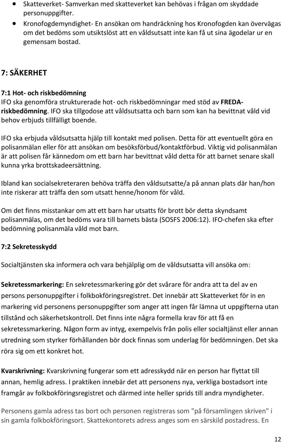 7: SÄKERHET 7:1 Hot- och riskbedömning IFO ska genomföra strukturerade hot- och riskbedömningar med stöd av FREDAriskbedömning.