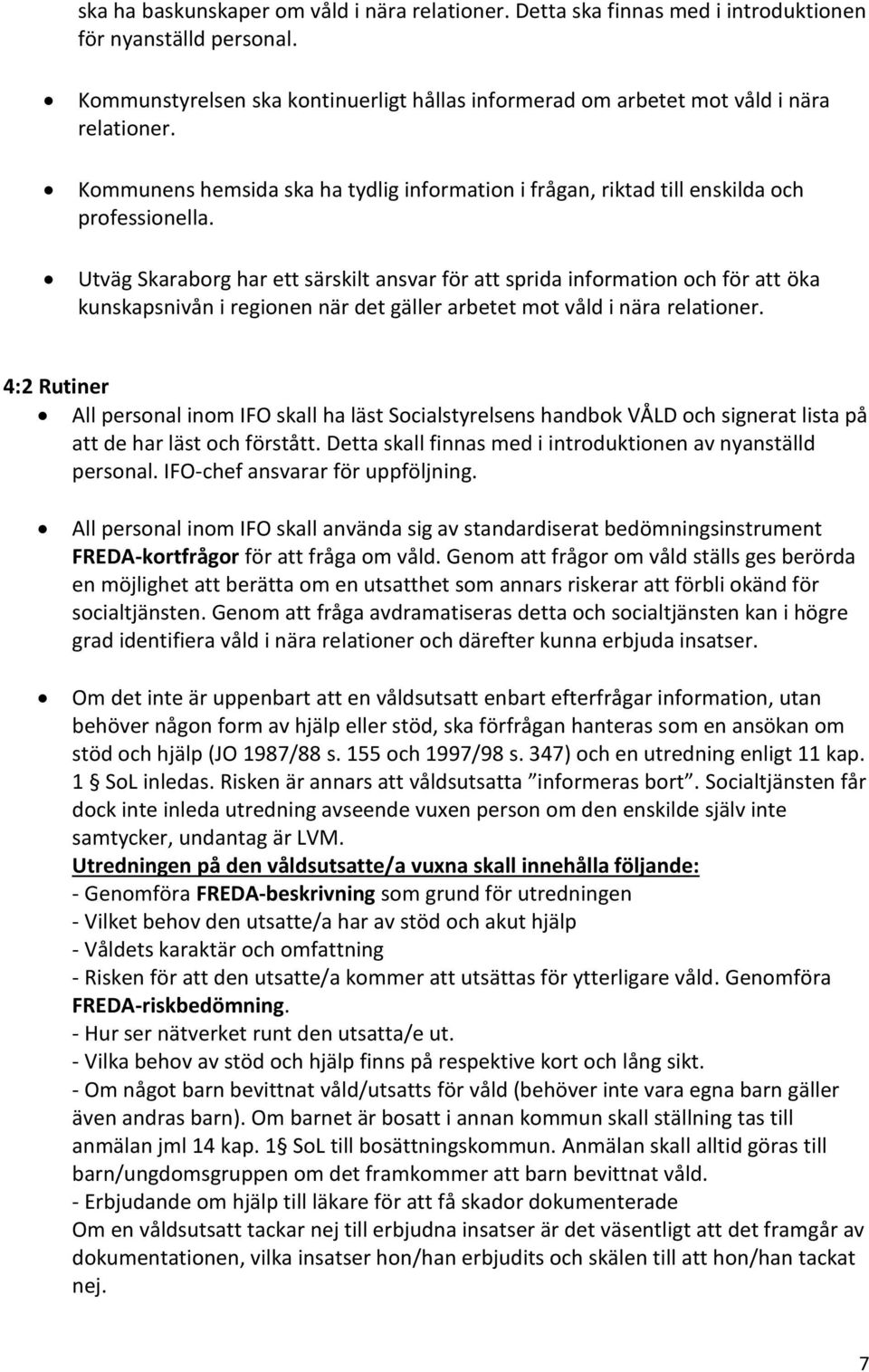 Utväg Skaraborg har ett särskilt ansvar för att sprida information och för att öka kunskapsnivån i regionen när det gäller arbetet mot våld i nära relationer.