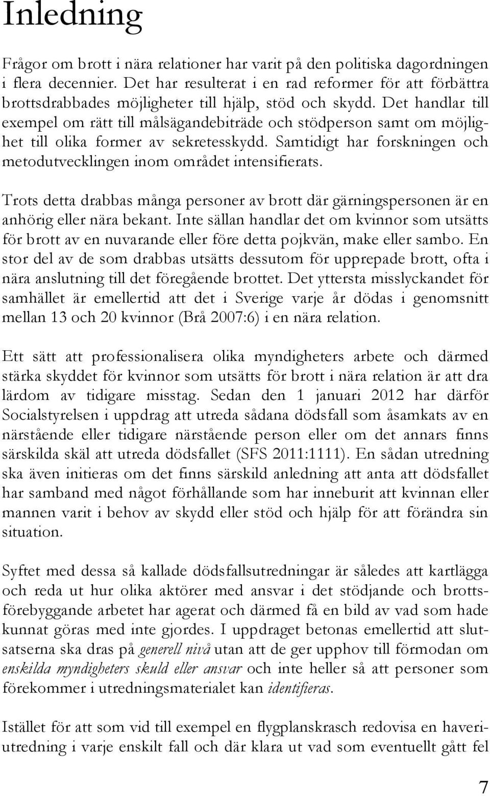 Det handlar till exempel om rätt till målsägandebiträde och stödperson samt om möjlighet till olika former av sekretesskydd.